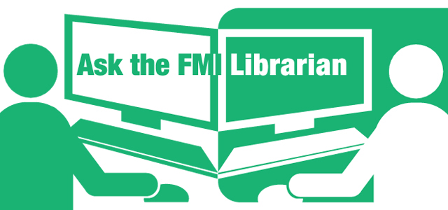 Ask the FMI Librarian Ask the FMI Librarian