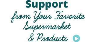 Support from your favorite supermarket and products