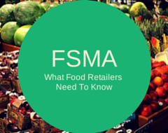 FSMA Series: What Food Retailers Need To Know